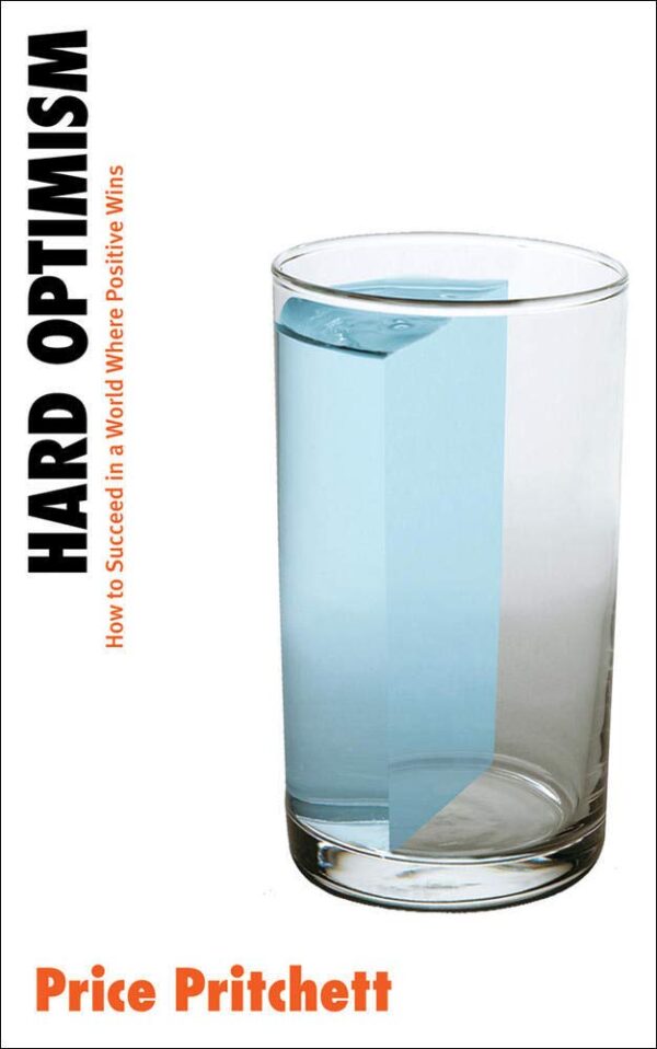 Hard Optimism How To Succeed In A World Where Positive Wins (Pb 2007) (BUSINESS BOOKS)