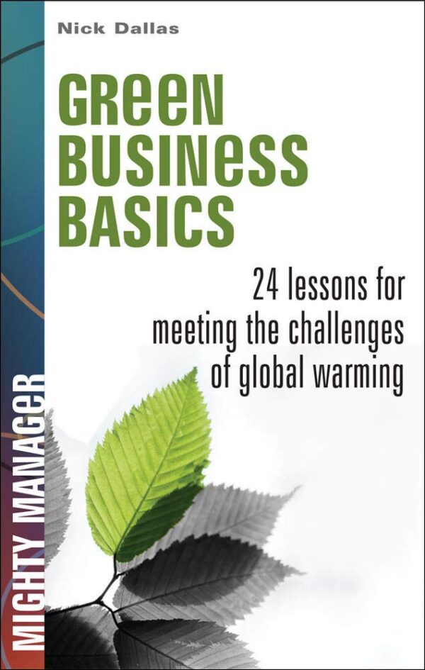 Green Business Basics 24 Lessons For Meeting The Challenges Of Global Warming (Pb 2009)