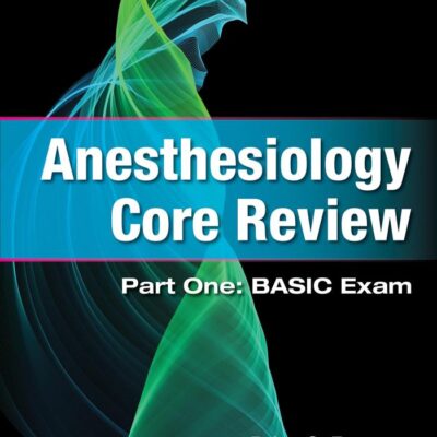 ANESTHESIOLOGY CORE REVIEW PART ONE BASIC EXAM 2ED (PB 2024)
