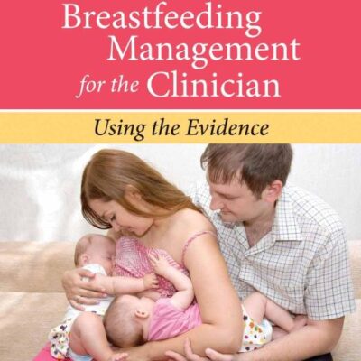 Breastfeeding Management for the Clinician 4e: Using the Evidence