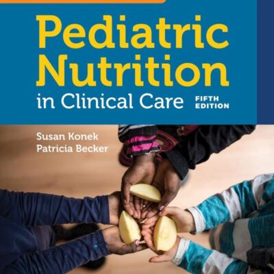 Samour & King's Pediatric Nutrition In Clinical Care