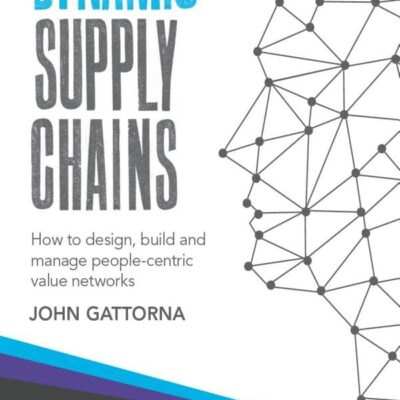 Dynamic Supply Chains: How to Design, Build and Manage People-Centric Value Networks