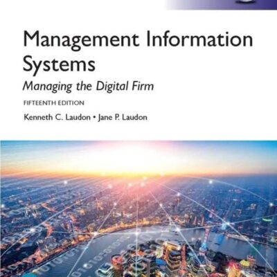 MANAGEMENT INFORMATION SYSTEMS: MANAGING THE DIGITAL FIRM, GLOBAL EDITION 15TH EDITION