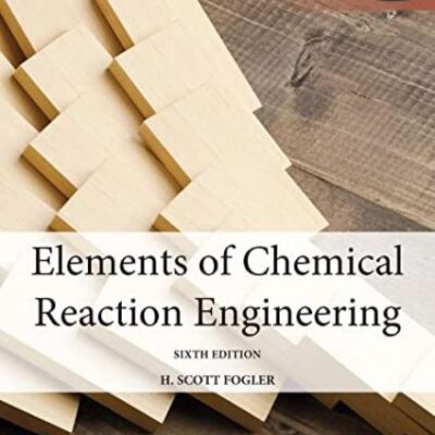 ELEMENTS OF CHEMICAL REACTION ENGINEERING, GLOBAL EDITION, 6TH EDITION