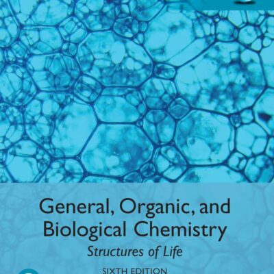 General, Organic, and Biological Chemistry: Structures of Life, Global Edition