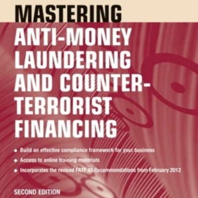 Mastering Anti-Money Laundering and Counter-Terrorist Financing: A complaince guide for practitioners (The Mastering Series)