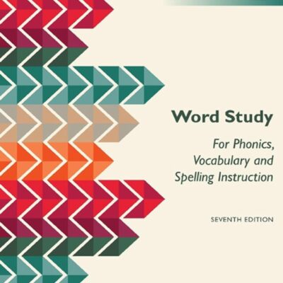 WORDS THEIR WAY: WORD STUDY FOR PHONICS, VOCABULARY, AND SPELLING INSTRUCTION, GLOBAL EDITION, 7TH EDITION