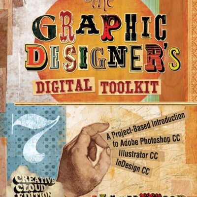 The Graphic Designer's Digital Toolkit: Creative Cloud Edition (Stay Current with Adobe Creative Cloud)