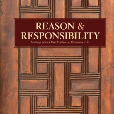 Reason and Responsibility: Readings in Some Basic Problems of Philosophy