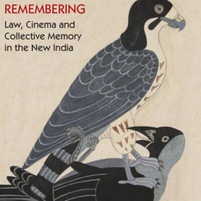 Ways of Remembering: Law, Cinema and Collective Memory in the New India (Law in Context)