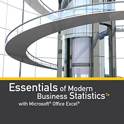 ESSENTIALS OF MODERN BUSINESS STATISTICS WITH MICROSOFT®OFFICE EXCEL® (BOOK ONLY), 7TH EDITION