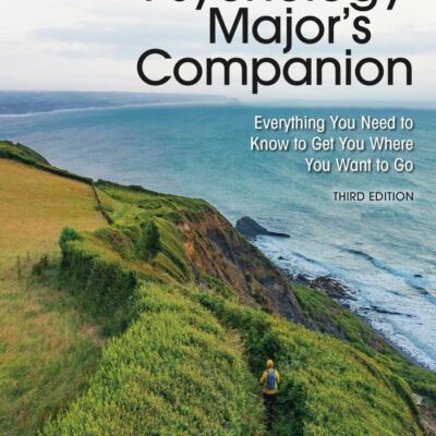 The Psychology Major's Companion: Everything You Need to Know to Get You Where You Want to Go