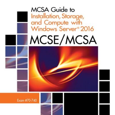 MCSA GUIDE TO INSTALLATION, STORAGE, AND COMPUTE WITH WINDOWS SERVER 2016, EXAM 70-740 | 1ST EDITION (Networking)