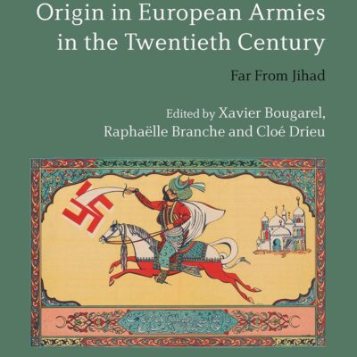 Combatants of Muslim Origin in European Armies in the Twentieth Century: Far From Jihad