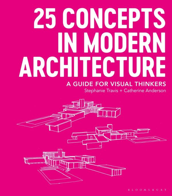 25 CONCEPTS IN MODERN ARCHITECTURE: A Guide for Visual Thinkers