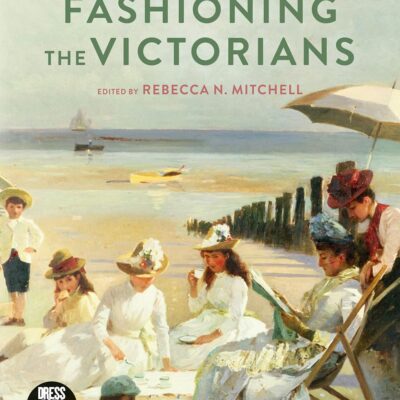 FASHIONING THE VICTORIANS : A CRITICAL SOURCEBOOK