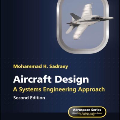 AIRCRAFT DESIGN A SYSTEMS ENGINEERING APPROACH 2ED (HB 2025) (Aerospace Series)