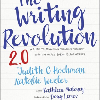 WRITING REVOLUTION 2 0: A Guide to Advancing Thinking Through Writing in All Subjects and Grades