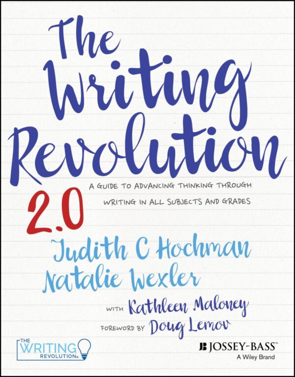 WRITING REVOLUTION 2 0: A Guide to Advancing Thinking Through Writing in All Subjects and Grades
