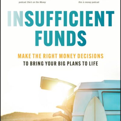 Insufficient Funds: Make the Right Money Decisions to Bring Your Big Plans to Life