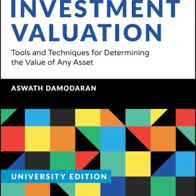 Investment Valuation, University Edition: Tools and Techniques for Determining the Value of Any Asset