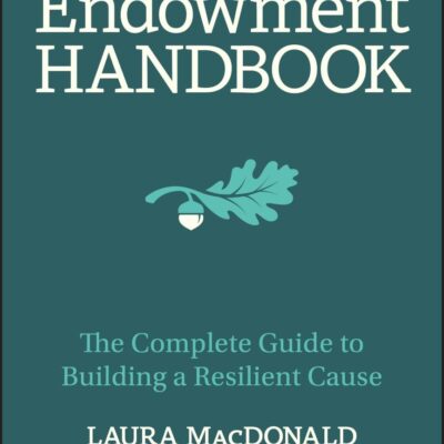 The Endowment Handbook: The Complete Guide to Building a Resilient Cause