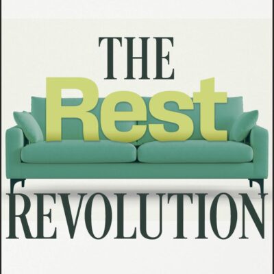 The Rest Revolution: The Art and Science of Doing Nothing, Well