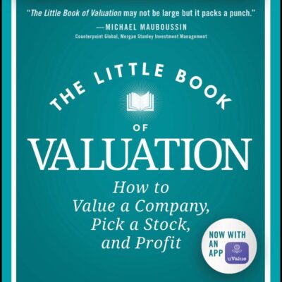 The Little Book of Valuation: How to Value a Company, Pick a Stock, and Profit