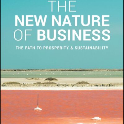 The New Nature of Business: The Path to Prosperity and Sustainability
