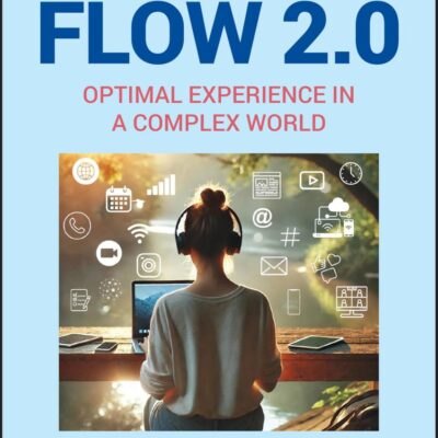 Flow 2.0: The Psychology of Optimal Experience Ina More Complex World (Positive Psychology and Well-being)