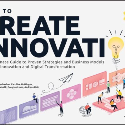 How to Create Innovation: The Ultimate Guide to Proven Strategies and Business Models to Driving #innovation and #digitaltransformation!