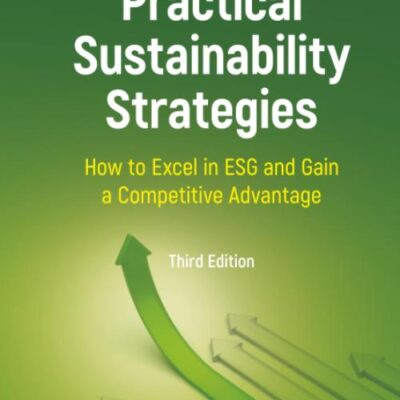 Practical Sustainability Strategies: How to Excel in ESG and Gain a Competitive Advantage