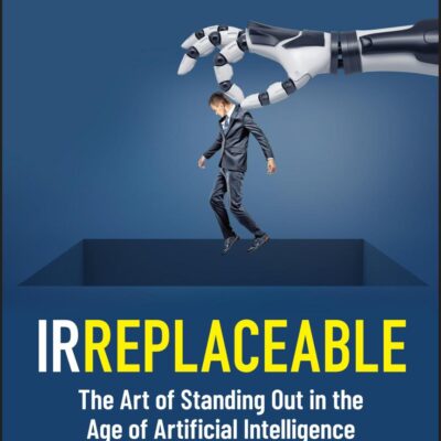 IRREPLACEABLE: The Art of Standing Out in the Age of Artificial Intelligence