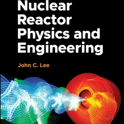 Nuclear Reactor Physics and Engineering