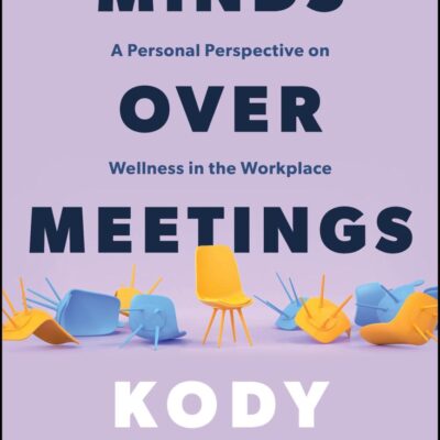 Minds over Meetings: A Personal Perspective on Wellness in the Workplace