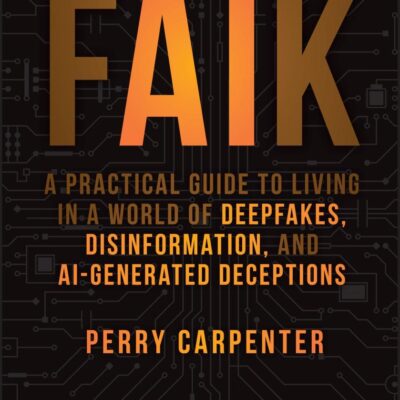Faik: A Practical Guide to Living in a World of Deepfakes, Disinformation, and Ai-generated Deceptions