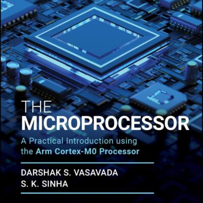 The Microprocessor: A Practical Introduction Using the Arm Cortex-m0 Processor (Wiley-arm Professional Computing and Electrical Engineering)