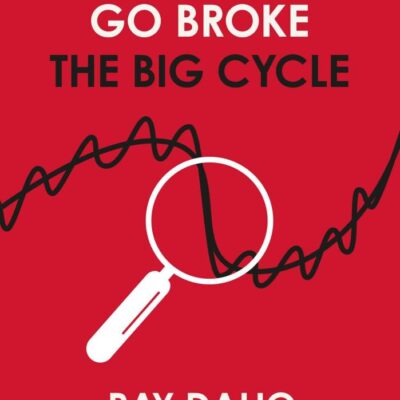 How Countries Go Broke: Principles for Navigating the Big Debt Cycle, Where We Are Headed, and What We Should Do