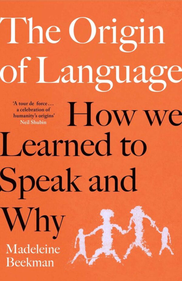 The Origin Of Language: How We Learned to Speak and Why