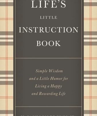 Life's Little Instruction Book : Simple Wisdom and a Little Humor for Living a Happy and Rewarding Life