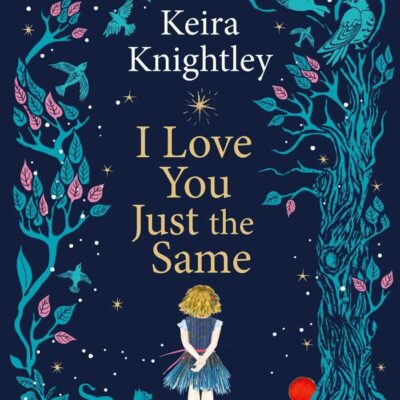 I Love You Just the Same: A spellbinding illustrated gift book for ages 3–7 by Keira Knightley