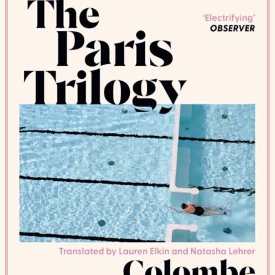 The Paris Trilogy: A Life in Three Stories