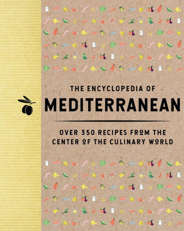 The Encyclopedia of Mediterranean: Over 350 Recipes from the Center of the Culinary World (Encyclopedia Cookbooks)