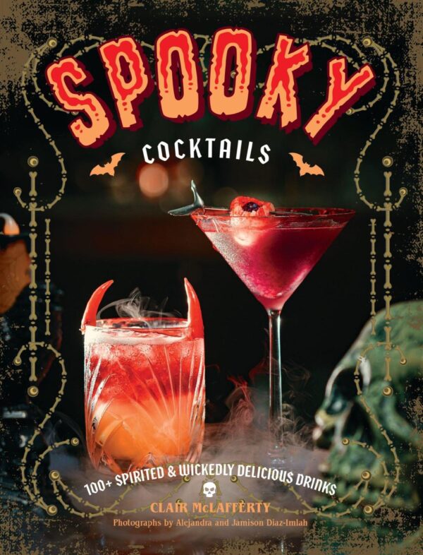 Spooky Cocktails: 100+ Spirited & Wickedly Delicious Drinks