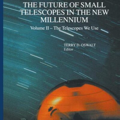 FUTURE OF SMALL TELESCOPES IN THE NEW MILLENNIUM, 3 VOLUMES SET: Volume I – Perceptions, Productivities, and Policies Volume II – The Telescopes We ... (Astrophysics and Space Science Library)