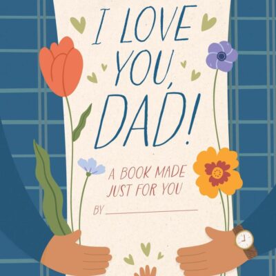 I Love You, Dad!: A Book Made Just for You