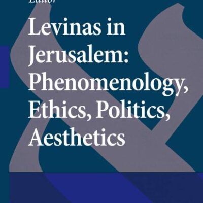 LEVINAS IN JERUSALEM: PHENOMENOLOGY, ETHICS, POLITICS, AESTHETICS: 14 (Amsterdam Studies in Jewish Philosophy)