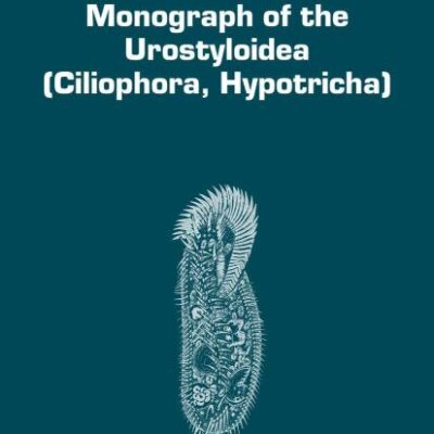 MONOGRAPH OF THE UROSTYLOIDEA (CILIOPHORA, HYPOTRICHA): 85 (Monographiae Biologicae)