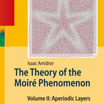 THE THEORY OF THE MOIRE PHENOMENON VOL2: APERIODIC LAYERS: Volume II Aperiodic Layers: 34 (Computational Imaging and Vision)