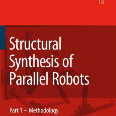 Structural Synthesis of Parallel Robots: Part 1: Methodology: 149 (Solid Mechanics and Its Applications)